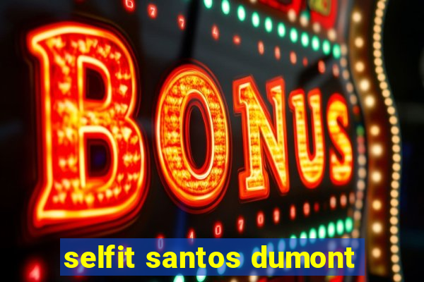 selfit santos dumont